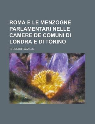 Book cover for Roma E Le Menzogne Parlamentari Nelle Camere de Comuni Di Londra E Di Torino