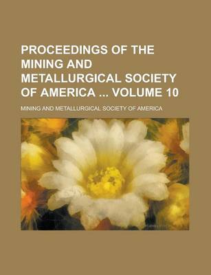 Book cover for Proceedings of the Mining and Metallurgical Society of America Volume 10