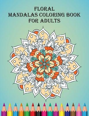 Book cover for Floral mandalas coloring Book For Adults