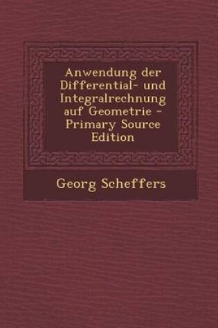 Cover of Anwendung Der Differential- Und Integralrechnung Auf Geometrie - Primary Source Edition