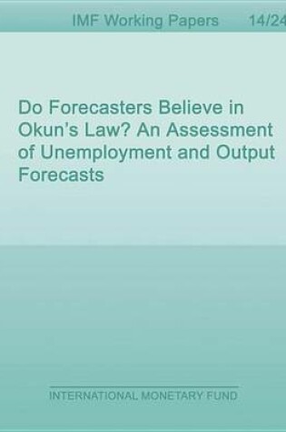 Cover of Do Forecasters Believe in Okun's Law? an Assessment of Unemployment and Output Forecasts