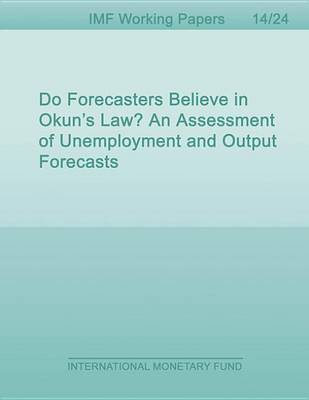 Book cover for Do Forecasters Believe in Okun's Law? an Assessment of Unemployment and Output Forecasts