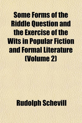 Book cover for Some Forms of the Riddle Question and the Exercise of the Wits in Popular Fiction and Formal Literature Volume 2