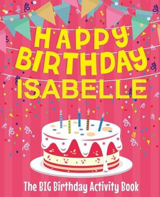 Book cover for Happy Birthday Isabelle - The Big Birthday Activity Book