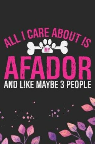 Cover of All I Care About Is My Afador and Like Maybe 3 people