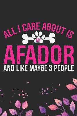 Book cover for All I Care About Is My Afador and Like Maybe 3 people