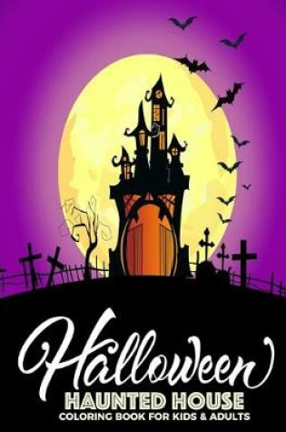 Cover of Halloween Haunted House Coloring Book For Kids & Adults