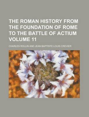 Book cover for The Roman History from the Foundation of Rome to the Battle of Actium Volume 11