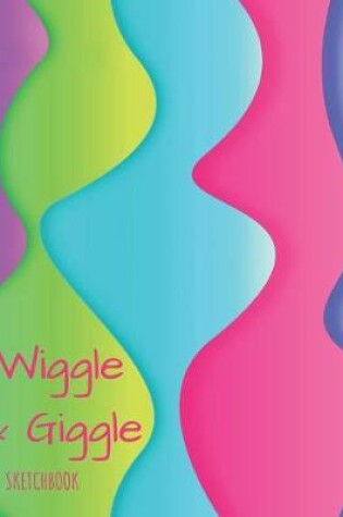 Cover of Wiggle & Giggle Sketchbook