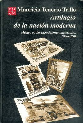 Book cover for Artilugio de La Nacion Moderna. Mexico En Las Exposiciones Universales, 1880-1930