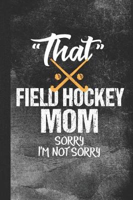 Book cover for That Field Hockey Mom Sorry I