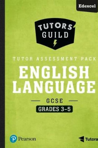 Cover of Tutors' Guild Edexcel GCSE (9-1) English Language Grades 3-5 Tutor Assessment Pack