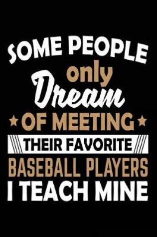 Cover of Some People Only Dream of Meeting Their Favorite Baseball Players I Teach Mine