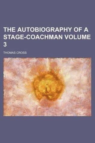 Cover of The Autobiography of a Stage-Coachman Volume 3