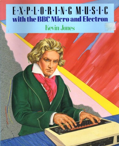 Book cover for Exploring Music with the B. B. C. Micro and ELECTRON
