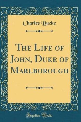 Cover of The Life of John, Duke of Marlborough (Classic Reprint)