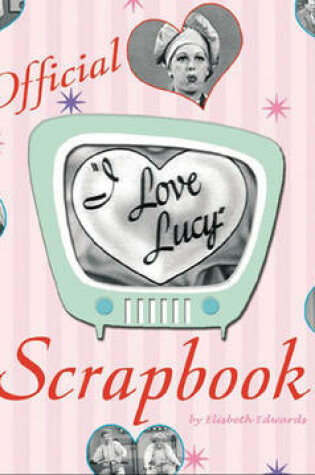 Cover of The "I Love Lucy" Scrapbook