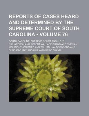 Book cover for Reports of Cases Heard and Determined by the Supreme Court of South Carolina (Volume 76)