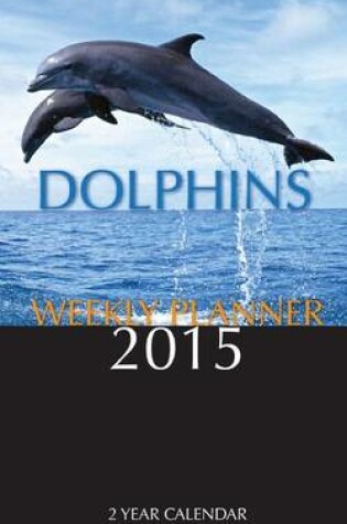 Cover of Dolphins Weekly Planner 2015