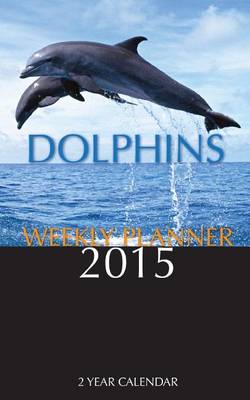 Book cover for Dolphins Weekly Planner 2015