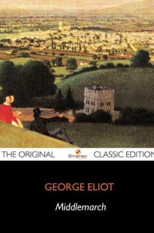 Cover of Middlemarch - The Original Classic Edition