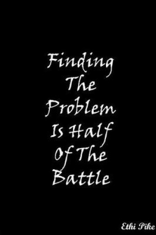 Cover of Finding The Problem Is Half Of The Battle