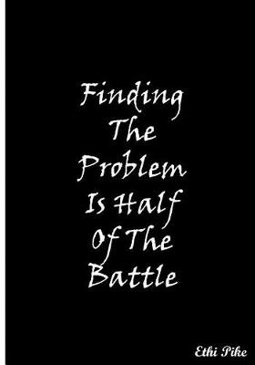 Book cover for Finding The Problem Is Half Of The Battle