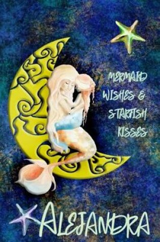 Cover of Mermaid Wishes and Starfish Kisses Alejandra