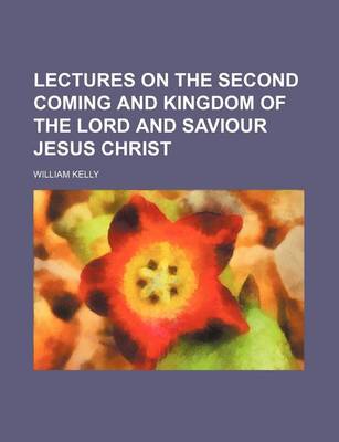 Book cover for Lectures on the Second Coming and Kingdom of the Lord and Saviour Jesus Christ