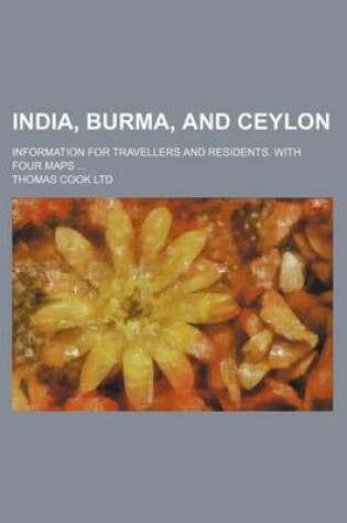 Cover of India, Burma, and Ceylon; Information for Travellers and Residents. with Four Maps