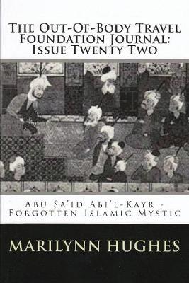 Book cover for The Out-of-Body Travel Foundation Journal: Abu Sa`id Ibn Abi 'l-Khayr, Forgotten Islamic Mystic - Issue Twenty Two