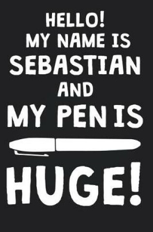 Cover of Hello! My Name Is SEBASTIAN And My Pen Is Huge!