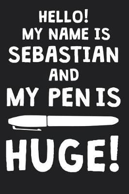 Book cover for Hello! My Name Is SEBASTIAN And My Pen Is Huge!