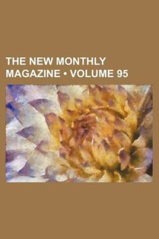 Cover of The New Monthly Magazine (Volume 95)