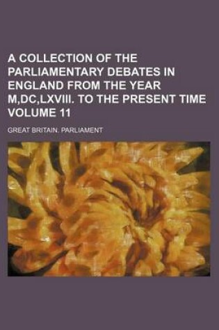 Cover of A Collection of the Parliamentary Debates in England from the Year M, DC, LXVIII. to the Present Time Volume 11