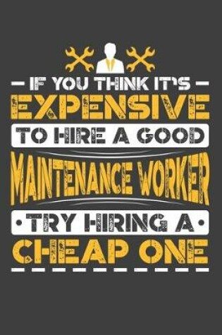 Cover of If You Think It's Expensive To Hire A Good Maintenance Worker Try Hiring A Cheap One