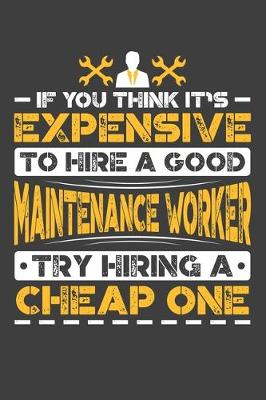 Book cover for If You Think It's Expensive To Hire A Good Maintenance Worker Try Hiring A Cheap One