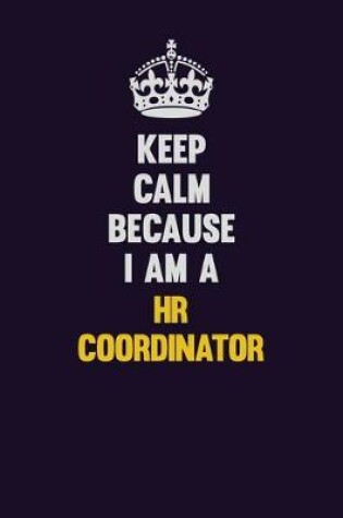 Cover of Keep Calm Because I Am A HR coordinator