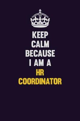 Book cover for Keep Calm Because I Am A HR coordinator