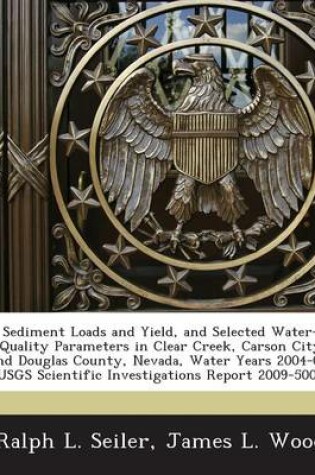 Cover of Sediment Loads and Yield, and Selected Water-Quality Parameters in Clear Creek, Carson City and Douglas County, Nevada, Water Years 2004-07