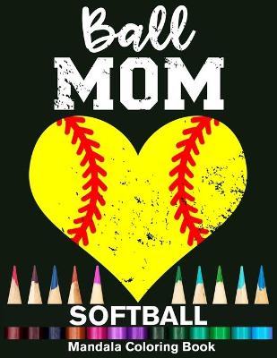 Book cover for Ball Mom Softball Mandala Coloring Book