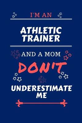 Book cover for I'm An Athletic Trainer And A Mom Don't Underestimate Me