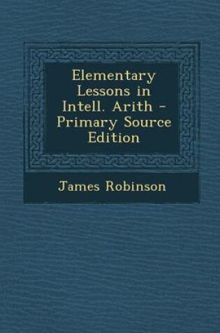 Cover of Elementary Lessons in Intell. Arith - Primary Source Edition