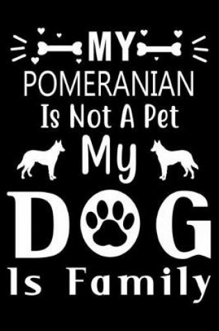 Cover of My Pomeranian is not a pet my Dog is family