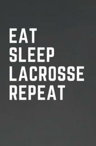 Cover of Eat Sleep Lacrosse Repeat