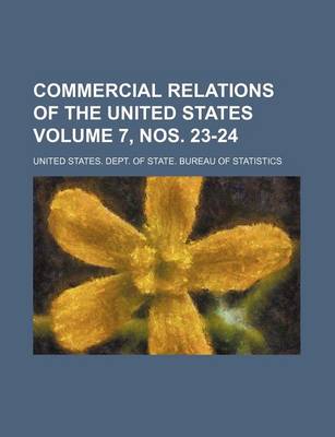 Book cover for Commercial Relations of the United States Volume 7, Nos. 23-24