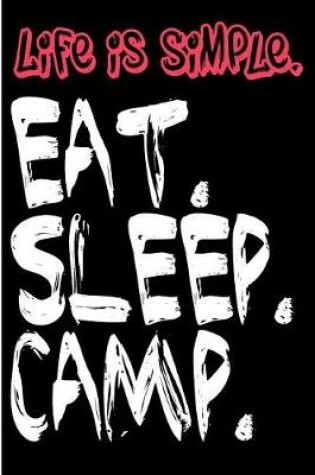 Cover of Life is Simple Eat Sleep Camp