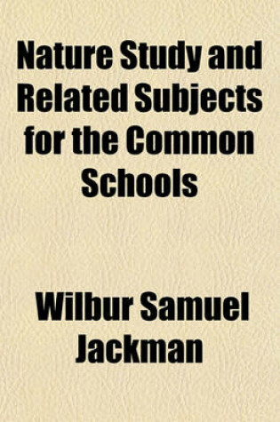 Cover of Nature Study and Related Subjects for the Common Schools Volume 1