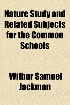 Book cover for Nature Study and Related Subjects for the Common Schools Volume 1