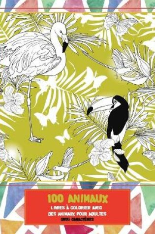 Cover of Livres a colorier avec des animaux pour adultes - Gros caracteres - 100 animaux